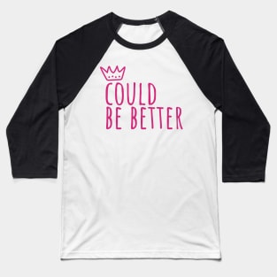 Could be better state of mind Baseball T-Shirt